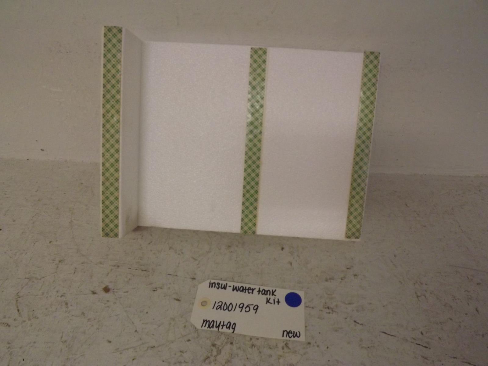 Maytag Refrigerator 12001959 Insul-Water Tank Kit New Maytag Refrigerator 12001959 Insul-Water Tank Kit New